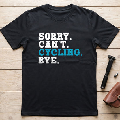 Sorry. Can't. Cycling. Bye. T-Shirt