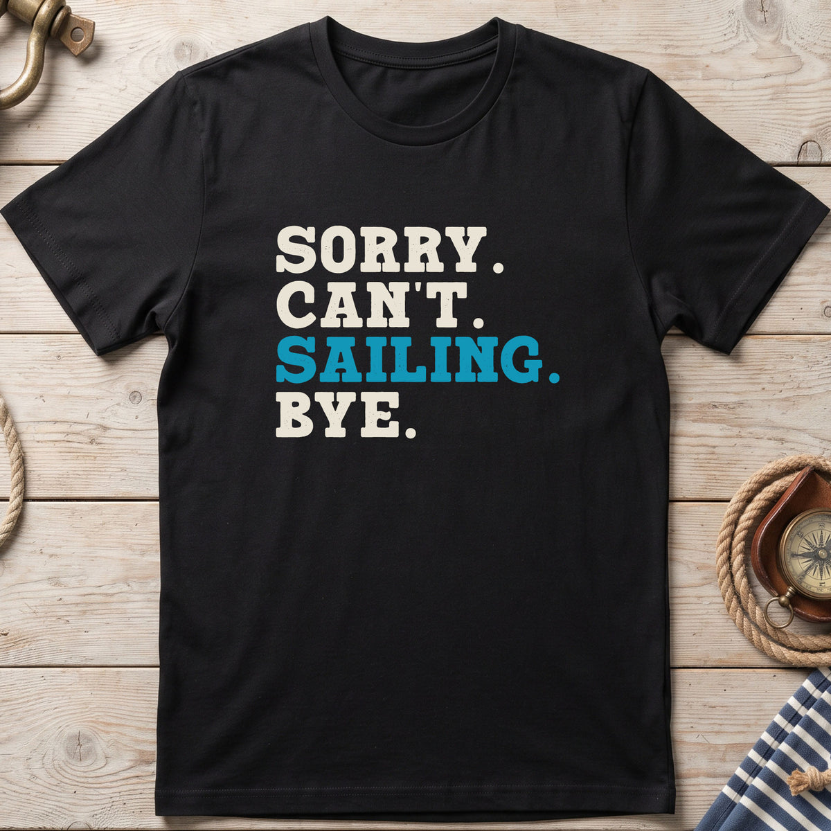Sorry. Can't. Sailing. Bye. T-Shirt