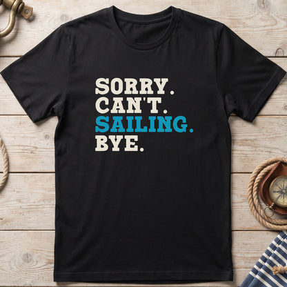 Sorry. Can't. Sailing. Bye. T-Shirt