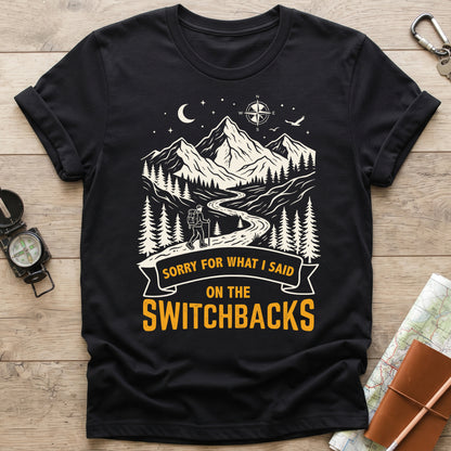 Sorry For What I Said On The Switchbacks Hiking T-Shirt