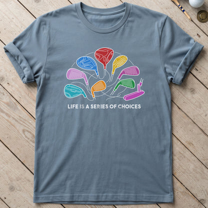 Life Is A Series Of Choices Golf T-Shirt
