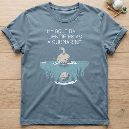 My Golf Ball Identifies As A Submarine T-Shirt