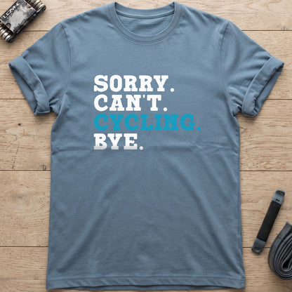 Sorry. Can't. Cycling. Bye. T-Shirt