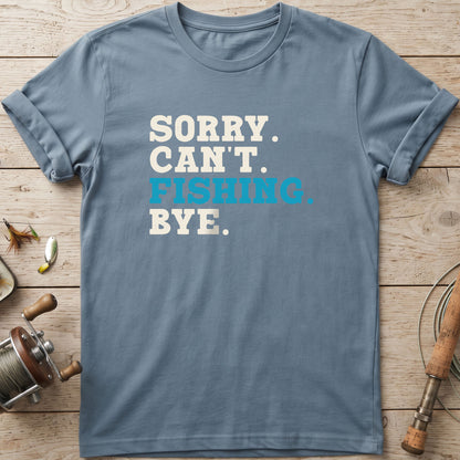Sorry. Can't. Fishing. Bye. T-Shirt