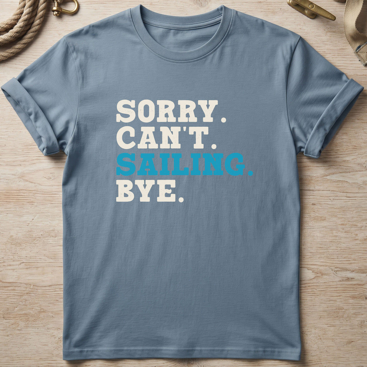 Sorry. Can't. Sailing. Bye. T-Shirt