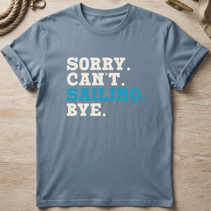 Sorry. Can't. Sailing. Bye. T-Shirt