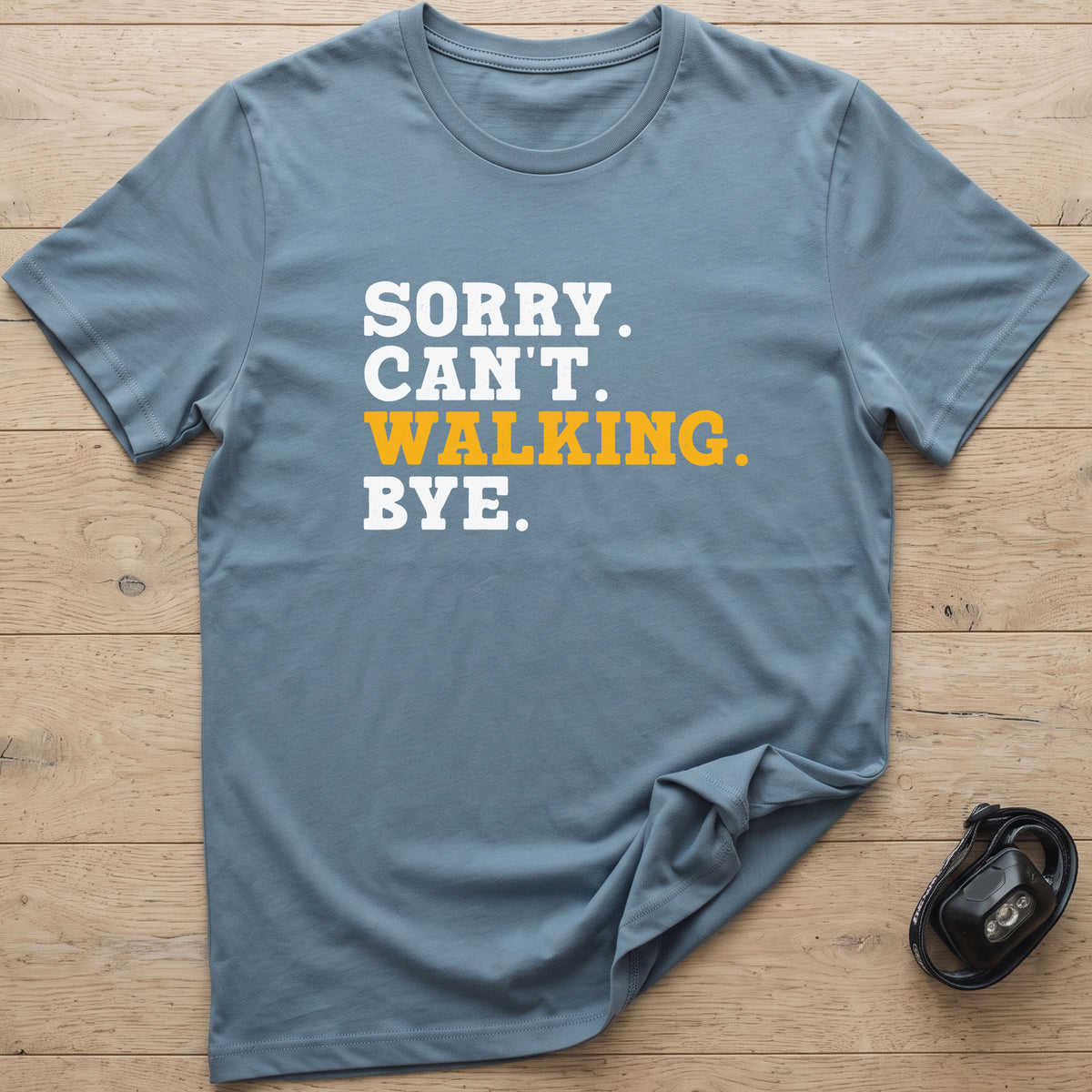 Sorry. Can't. Walking. Bye. T-Shirt