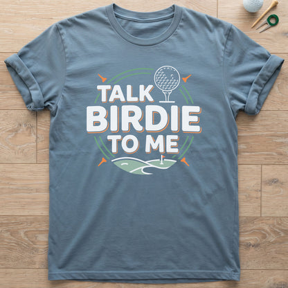 Talk Birdie To Me Golf T-Shirt