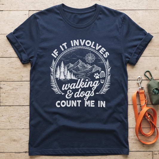 If it Involves Walking and Dogs T-Shirt