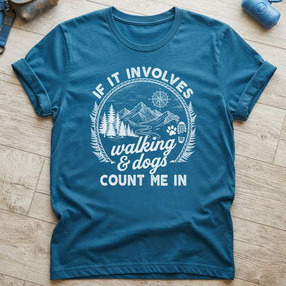 If it Involves Walking and Dogs T-Shirt