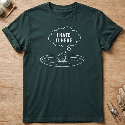 I Hate It Here Golf T-Shirt