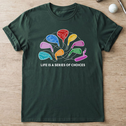 Life Is A Series Of Choices Golf T-Shirt