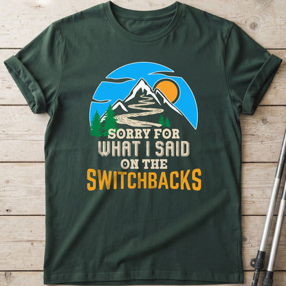 Sorry For What I Said On The Switchbacks Walking T-Shirt
