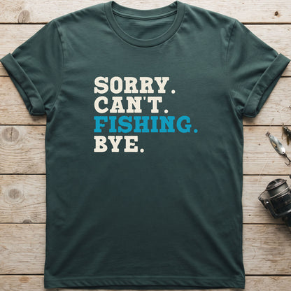 Sorry. Can't. Fishing. Bye. T-Shirt