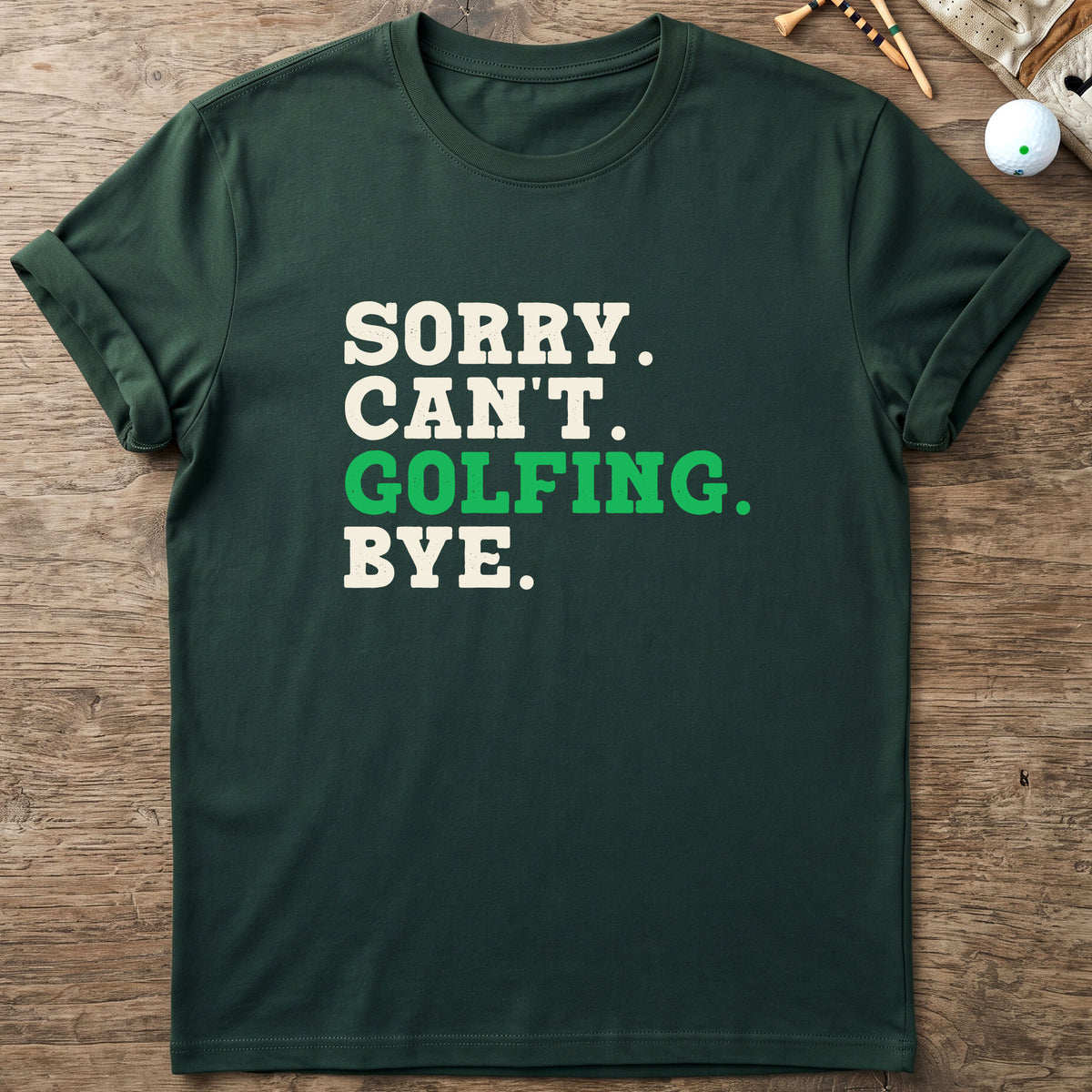 Sorry. Can't. Golfing. Bye. T-Shirt