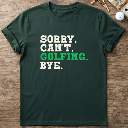 Sorry. Can't. Golfing. Bye. T-Shirt