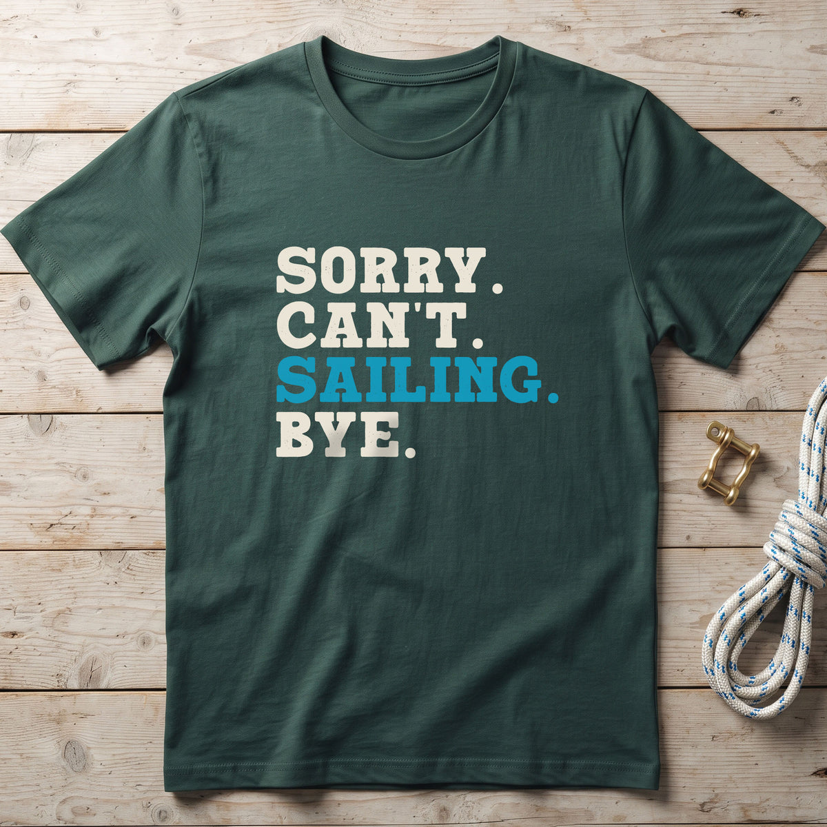 Sorry. Can't. Sailing. Bye. T-Shirt