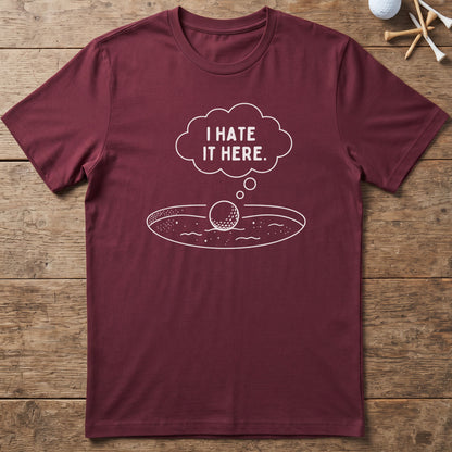 I Hate It Here Golf T-Shirt