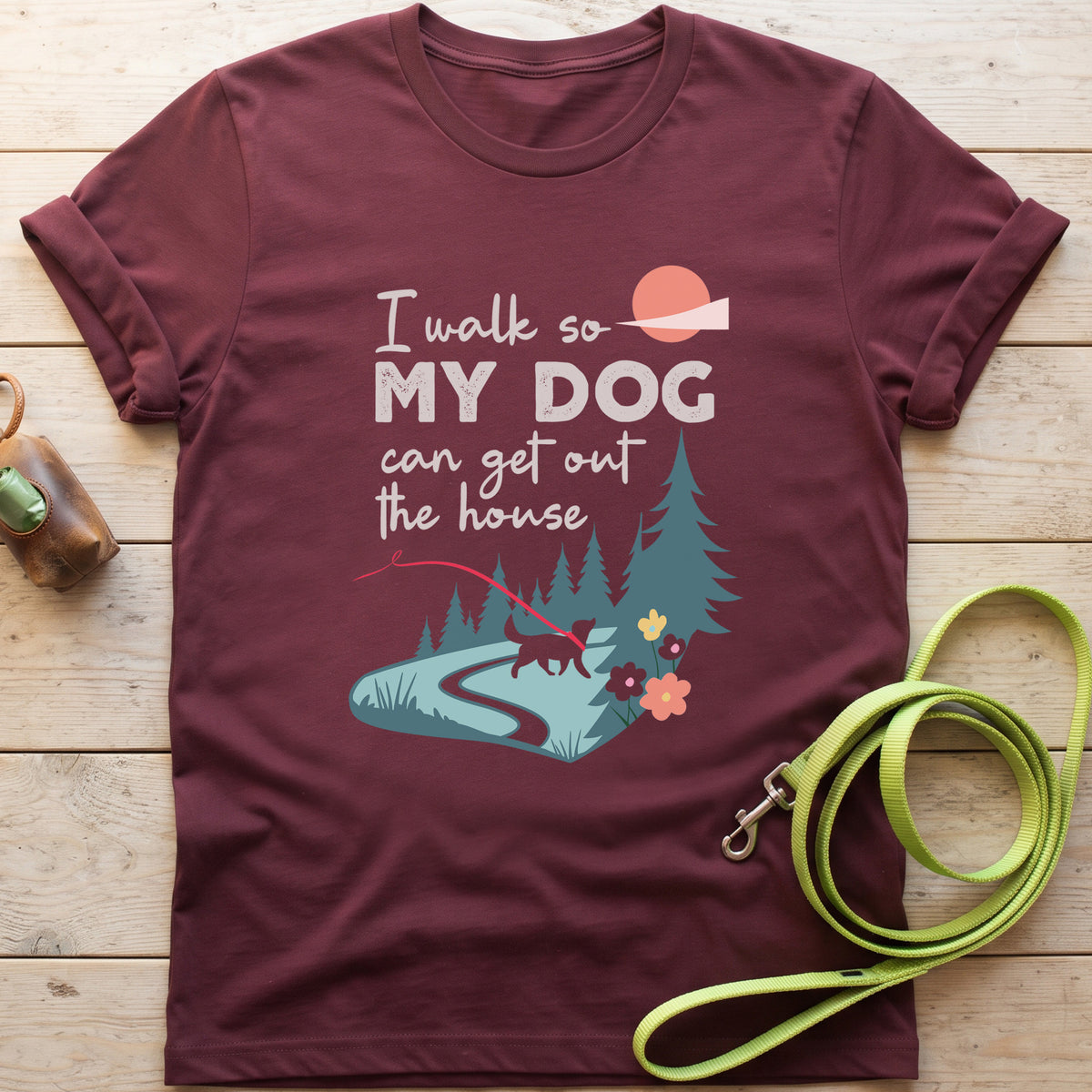 I Walk So My Dog Can Get Out The House Walking T-Shirt