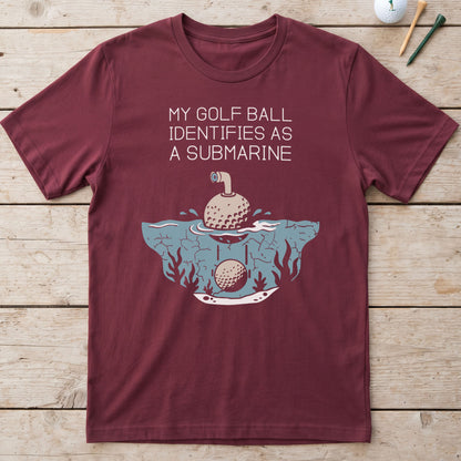 My Golf Ball Identifies As A Submarine T-Shirt