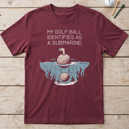 My Golf Ball Identifies As A Submarine T-Shirt