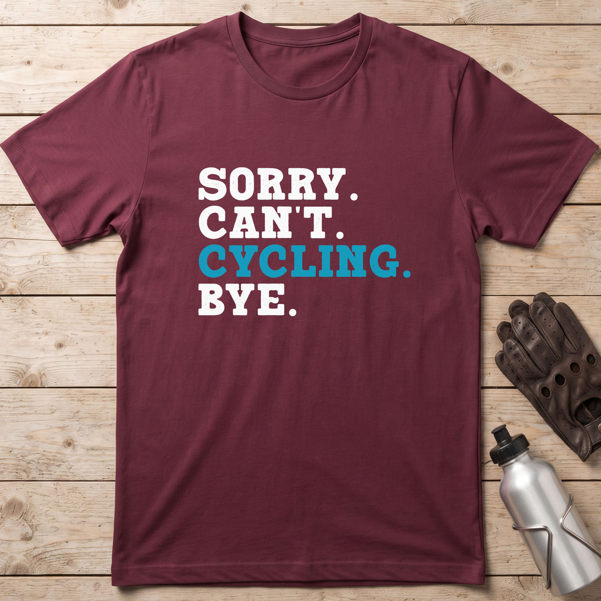Sorry. Can't. Cycling. Bye. T-Shirt