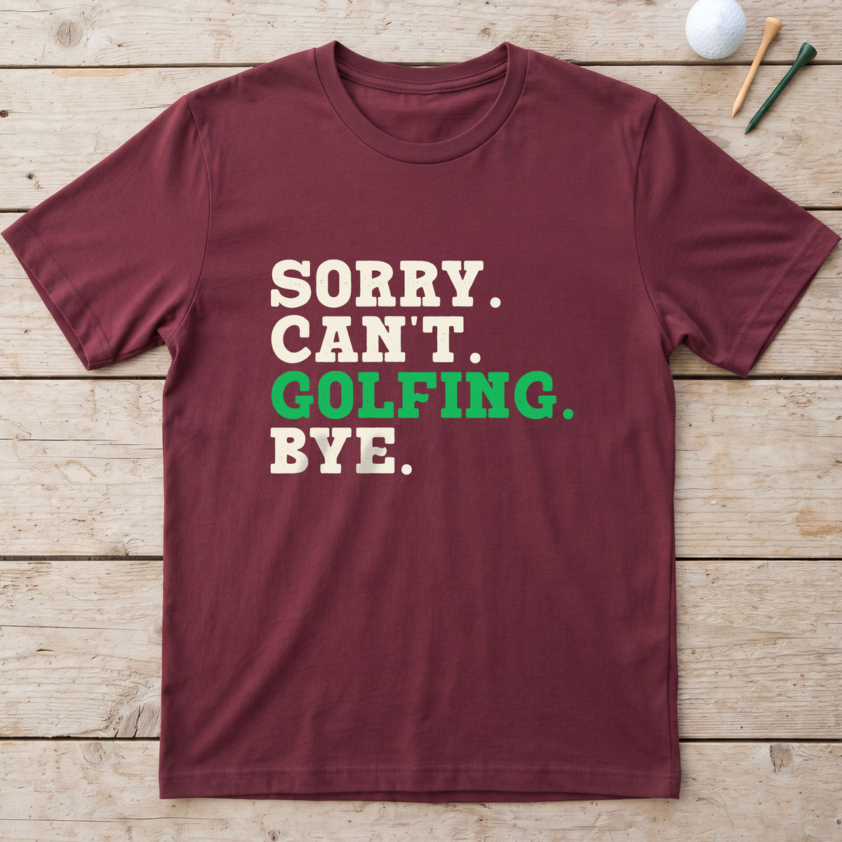 Sorry. Can't. Golfing. Bye. T-Shirt