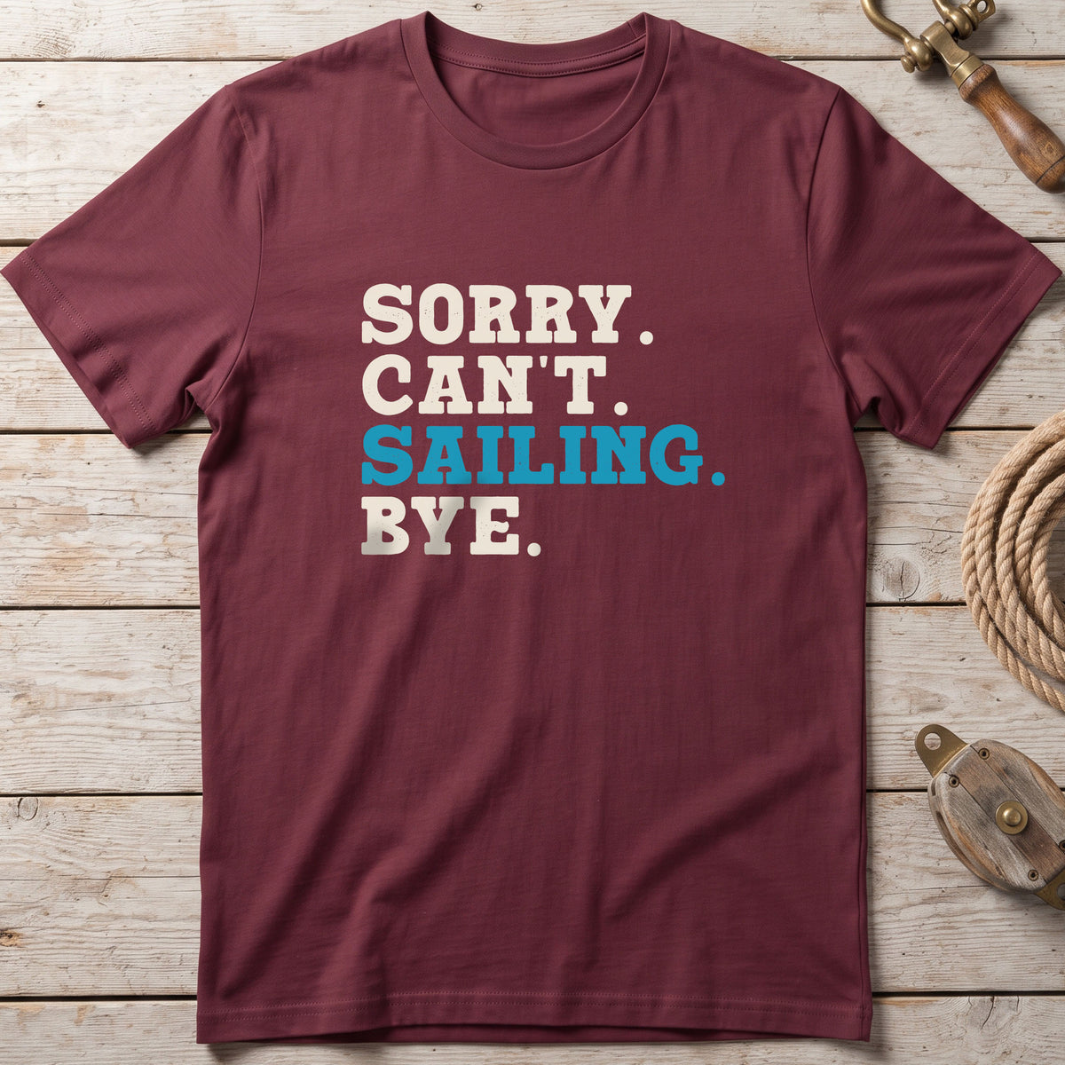 Sorry. Can't. Sailing. Bye. T-Shirt