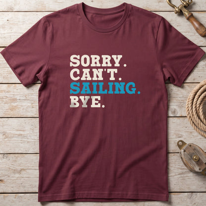 Sorry. Can't. Sailing. Bye. T-Shirt