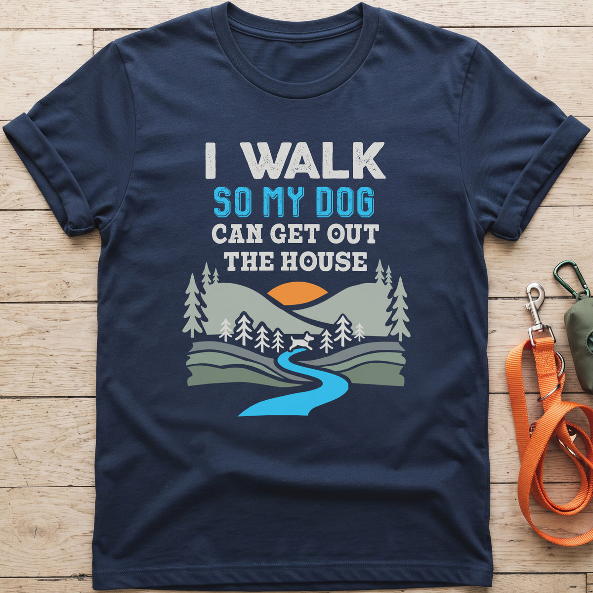 I Walk So My Dog Can Get Out The House T-Shirt
