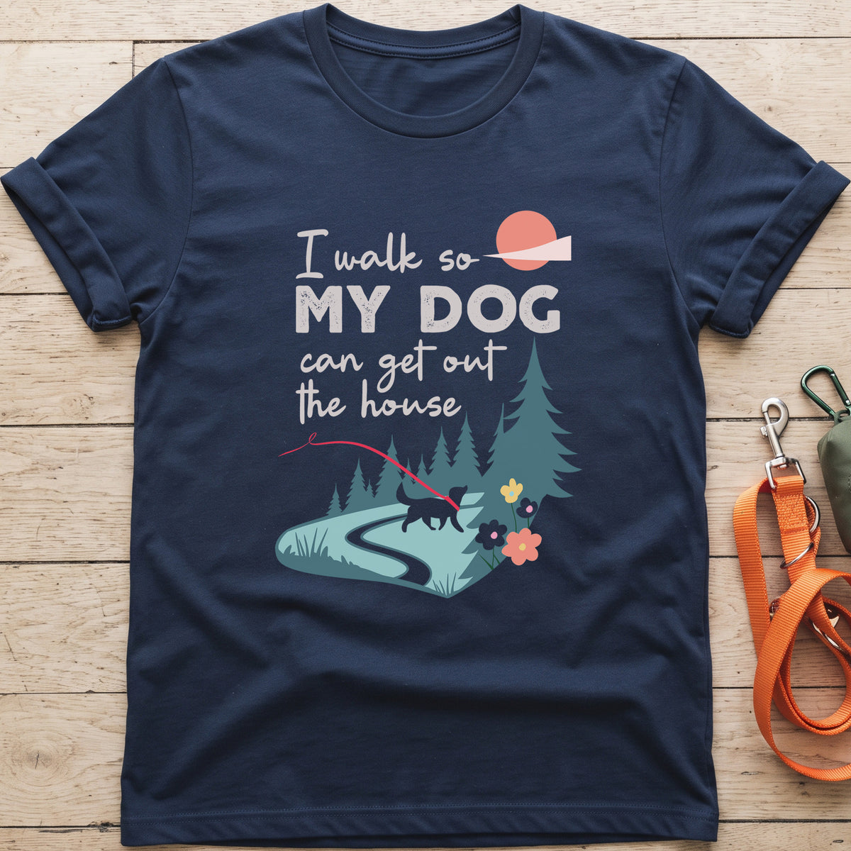 I Walk So My Dog Can Get Out The House Walking T-Shirt