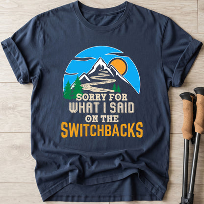 Sorry For What I Said On The Switchbacks Walking T-Shirt