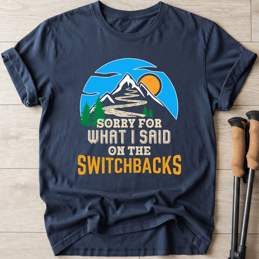 Sorry For What I Said On The Switchbacks Walking T-Shirt