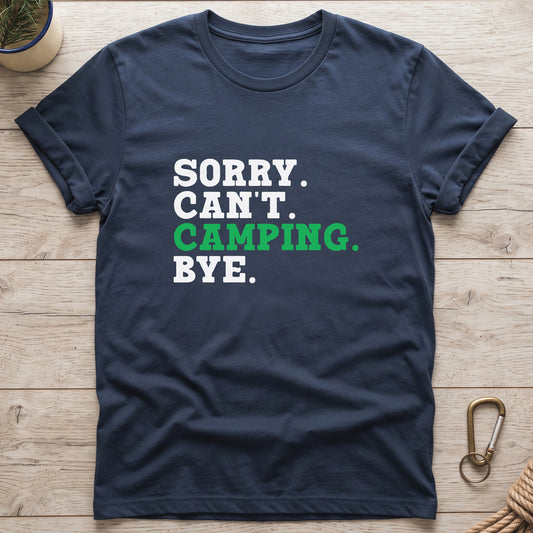 Sorry. Can't. Camping. Bye. T-Shirt