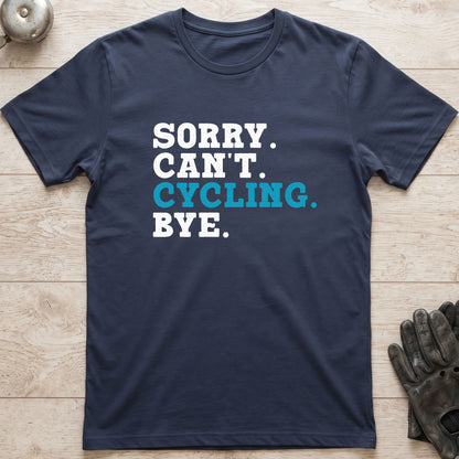 Sorry. Can't. Cycling. Bye. T-Shirt