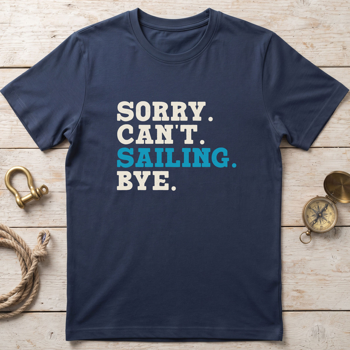 Sorry. Can't. Sailing. Bye. T-Shirt