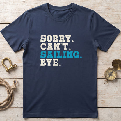 Sorry. Can't. Sailing. Bye. T-Shirt