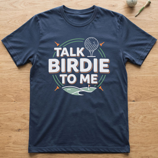 Talk Birdie To Me Golf T-Shirt