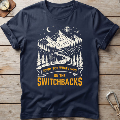 Sorry For What I Said On The Switchbacks Hiking T-Shirt
