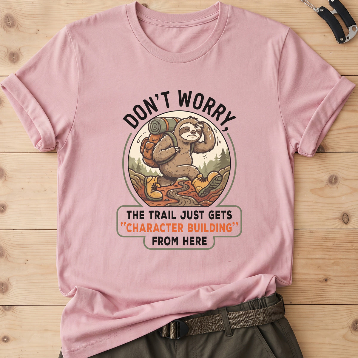 Don't Worry The Trail Just Gets Character Building From Here T-Shirt