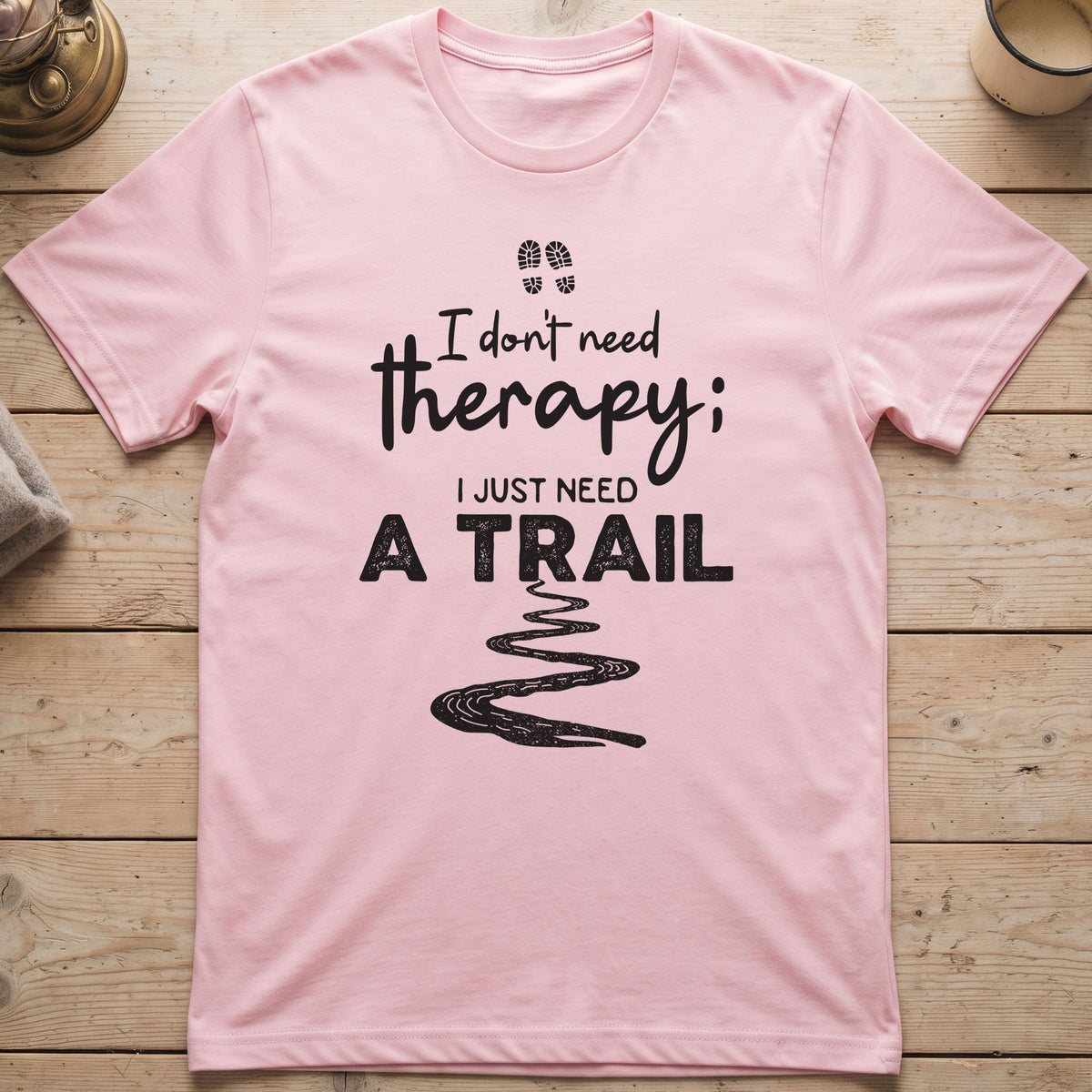 I Don't Need Therapy I Just Need A Trail T-Shirt