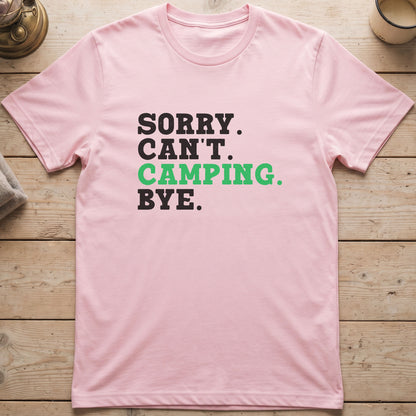Sorry. Can't. Camping. Bye. T-Shirt