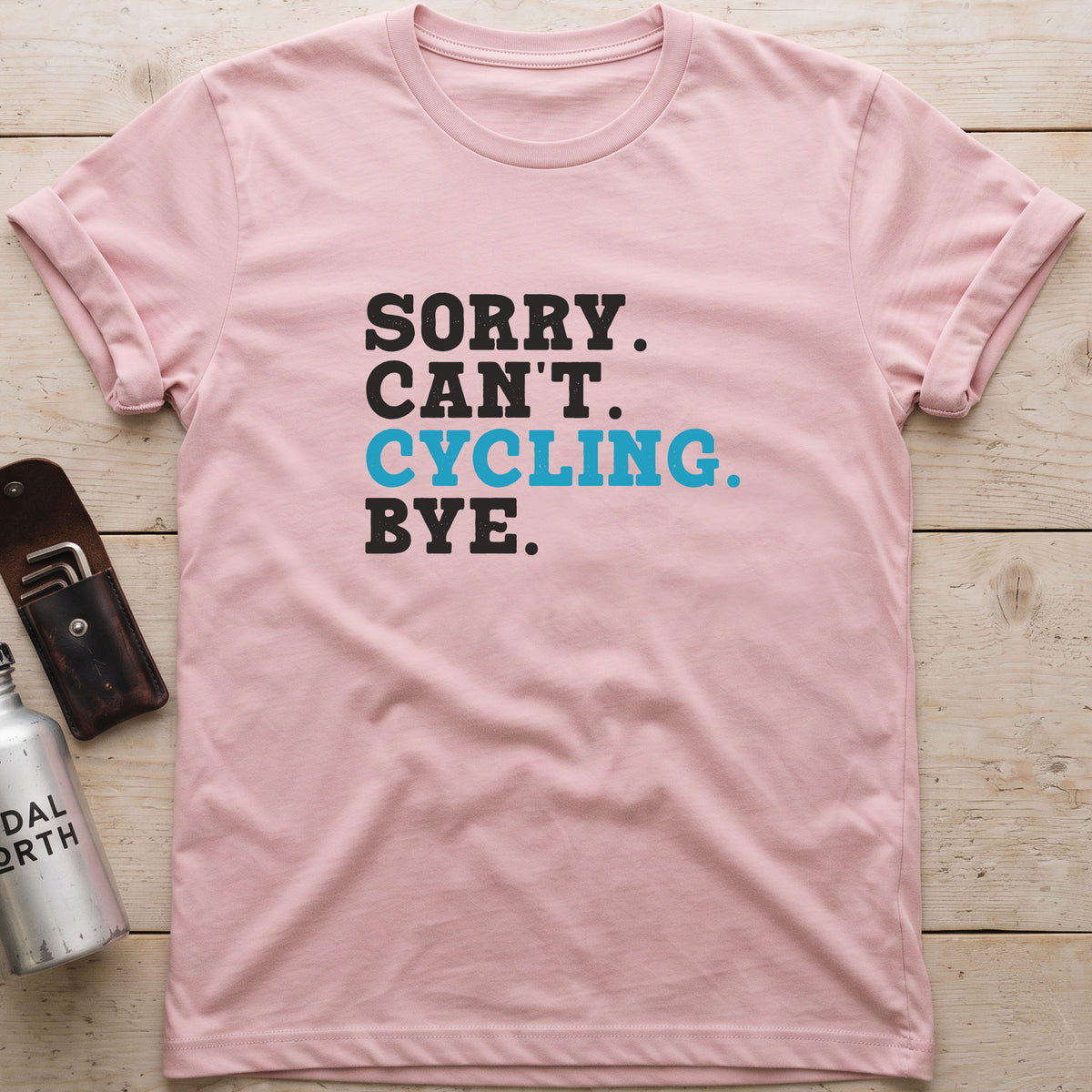 Sorry. Can't. Cycling. Bye. T-Shirt