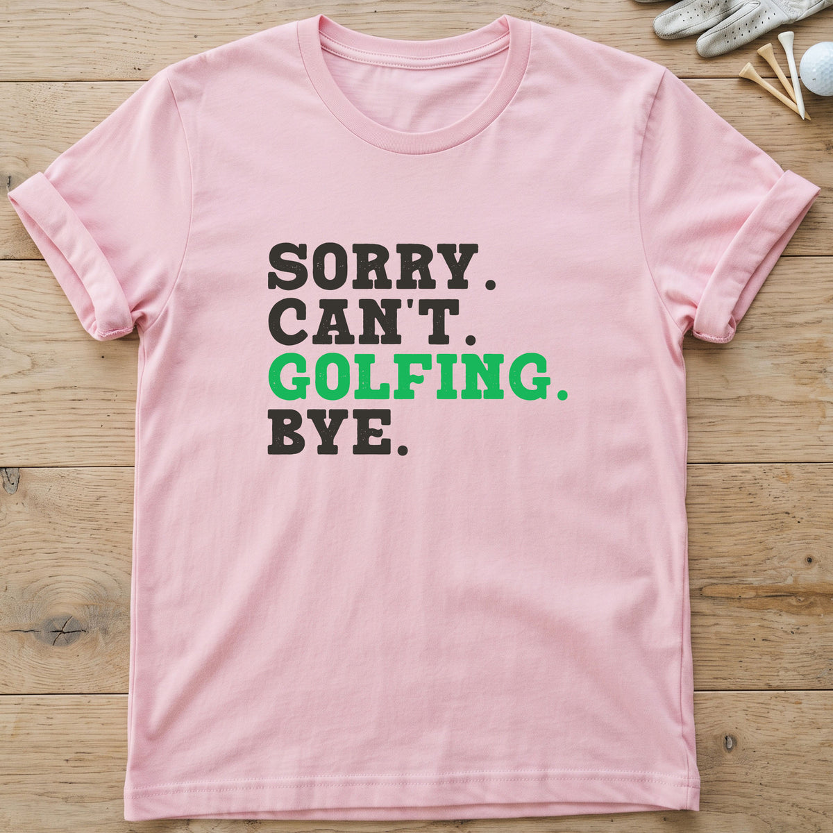 Sorry. Can't. Golfing. Bye. T-Shirt