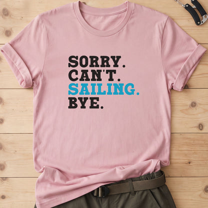 Sorry. Can't. Sailing. Bye. T-Shirt