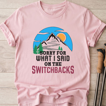 Sorry For What I Said On The Switchbacks Walking T-Shirt