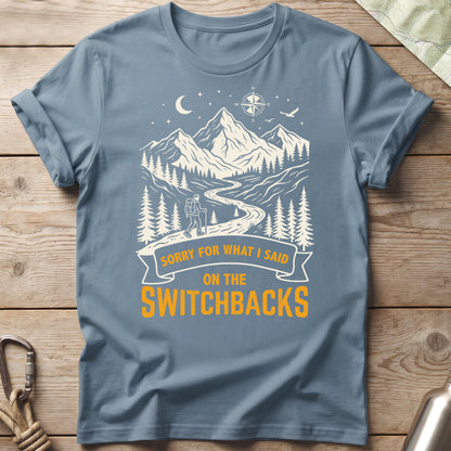 Sorry For What I Said On The Switchbacks Hiking T-Shirt