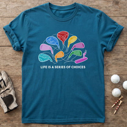 Life Is A Series Of Choices Golf T-Shirt