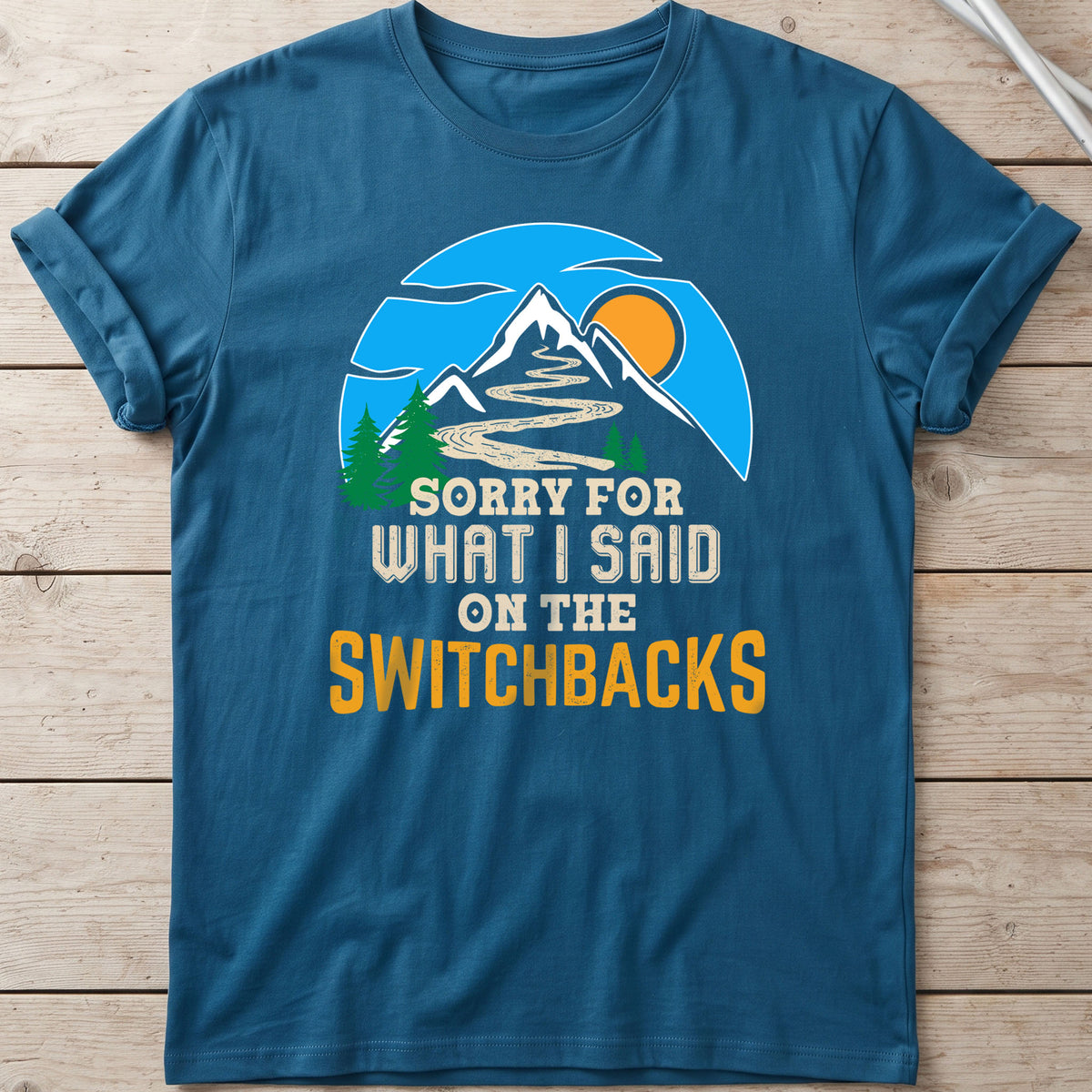 Sorry For What I Said On The Switchbacks Walking T-Shirt