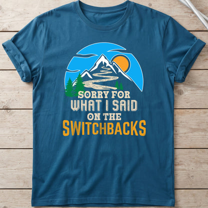 Sorry For What I Said On The Switchbacks Walking T-Shirt